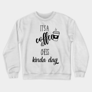 its a coffee and chess kinda day Crewneck Sweatshirt